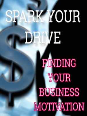 cover image of Spark Your Drive--Finding Your Business Motivation